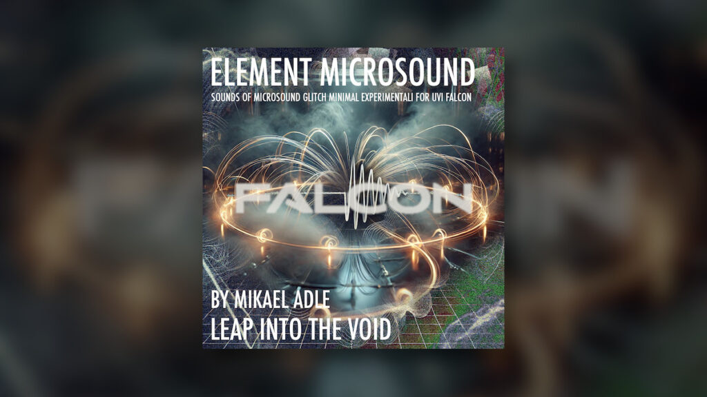 Leap Into The Void releases Element Microsound soundset for UVI Falcon Leap Into The Void releases Element Microsound soundset for UVI Falcon