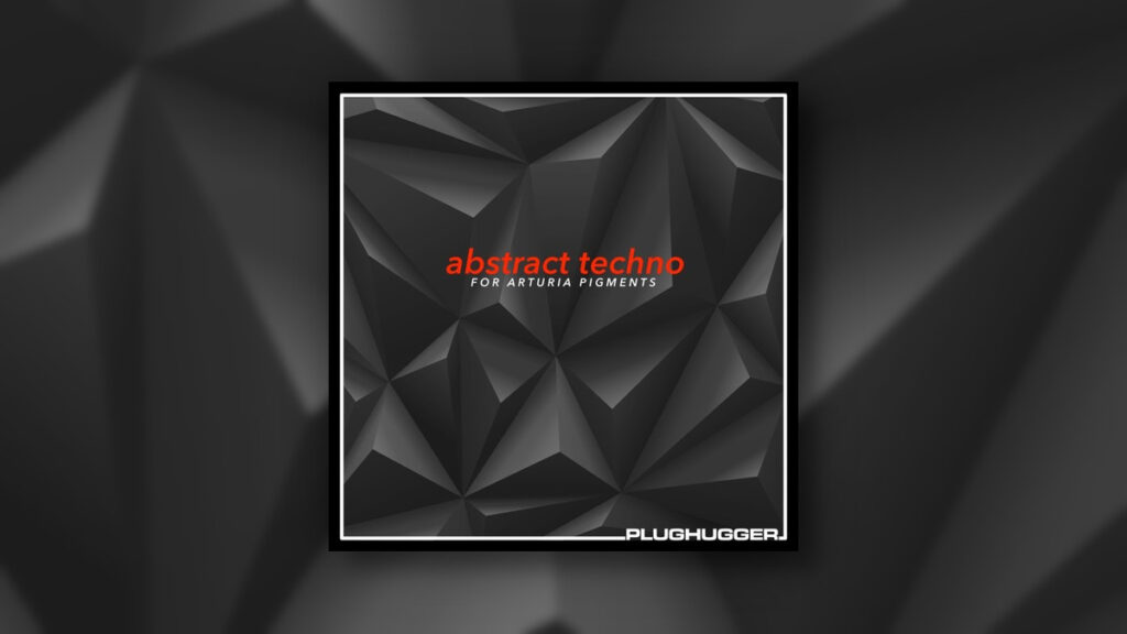Plughugger releases Abstract Techno soundset for Pigments Plughugger releases Abstract Techno soundset for Pigments