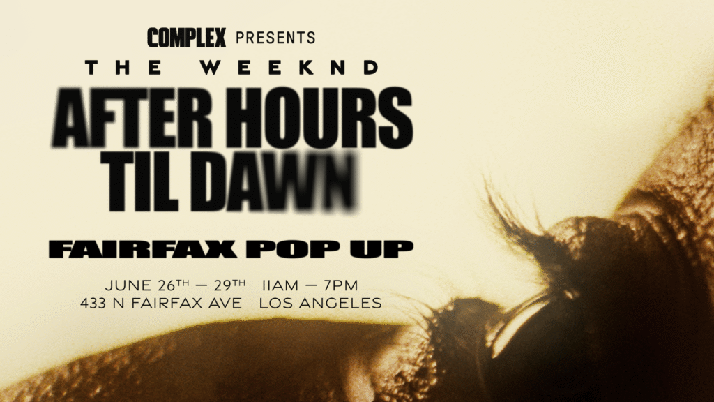 Complex presents The Weeknd's "After Hours Til Dawn" Fairfax Pop Up, June 26-29, 11AM-7PM, 433 N Fairfax Ave, Los Angeles.