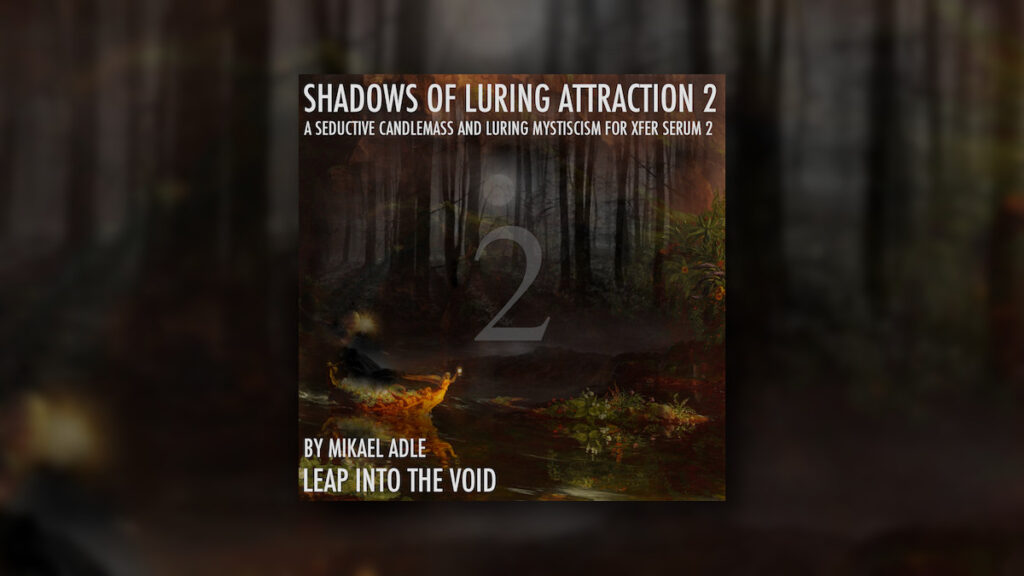 Leap Into The Void releases Shadows of Luring Attraction 2 for Xfer Serum 2
